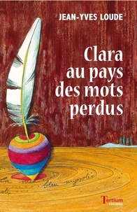 Jean-Yves Loude - Clara au pays des mots perdus.