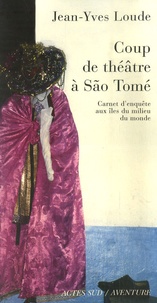 Jean-Yves Loude - Coup de théâtre à São Tomé - Carnet d'enquête aux îles du milieu du monde.