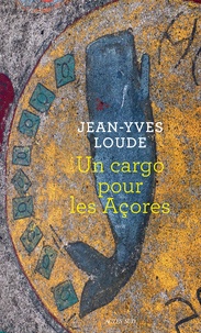 Jean-Yves Loude - Un cargo pour les Açores.
