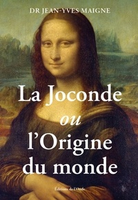 Jean-Yves Maigne - La joconde ou l'origine du monde.