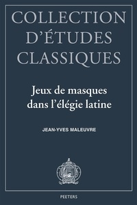 Jean-Yves Maleuvre - Jeux De Masques Dans L'Elegie Latine:Tibulle, Properce, Ovide.