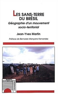 Jean-Yves Martin - Les sans-terre du Brésil. - Géographie d'un mouvement socio-territorial.