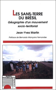 Jean-Yves Martin - Les sans-terre du Brésil. - Géographie d'un mouvement socio-territorial.