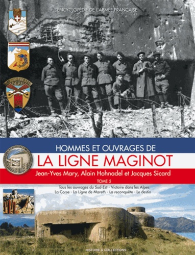 Jean-Yves Mary et Alain Hohnadel - Hommes et ouvrages de la ligne Maginot - Tome 5.