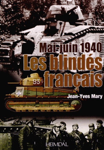 Jean-Yves Mary - Mai-juin 1940 les blindés français - Les chars français au combat.