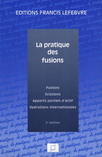Jean-Yves Mercier - La pratique des fusions - Fusions, scissions, apports partiels d'actif, opérations internationales.