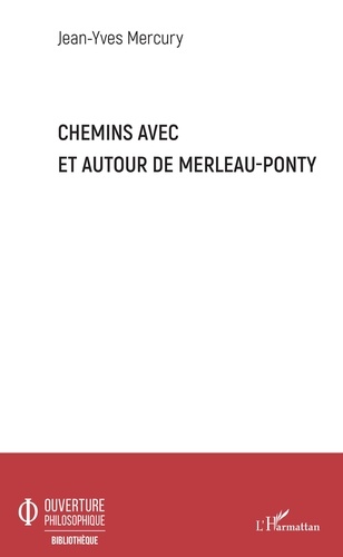 Jean-Yves Mercury - Chemins avec et autour de Merleau-Ponty.