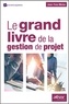 Jean-Yves Moine - Le grand livre de la gestion de projet - Méthodologie de structuration et de gestion d'un projet industriel.