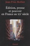 Jean-Yves Mollier - Edition, presse et pouvoir en France au XXe siècle.
