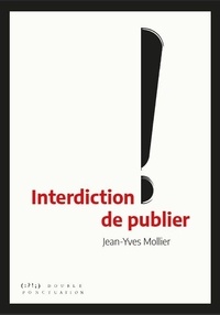 Jean-Yves Mollier - Interdiction de publier !.