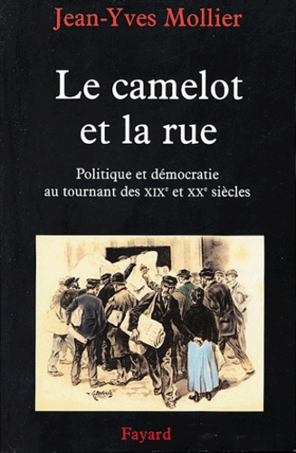 Le camelot et la rue. Politique et démocratie au tournant des XIXe et XXe siècles