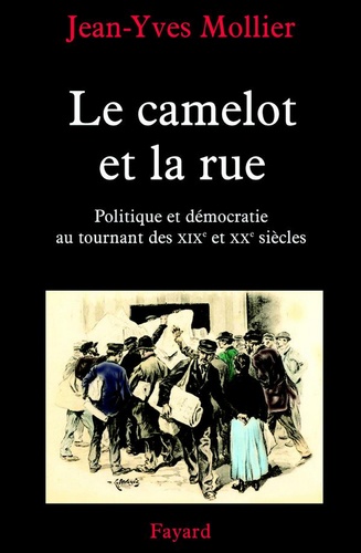 Le camelot et la rue. Politique et démocratie au tournant des XIXe et XXe siècles