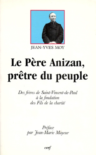Jean-Yves Moy - Le Père Anizan, prêtre du peuple.