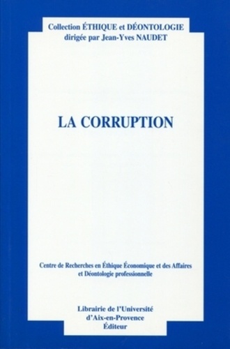 Jean-Yves Naudet - La corruption. - Actes du XIème colloque d'éthique économique. Aix-en-Provence, 1er et 2 juillet 2004.