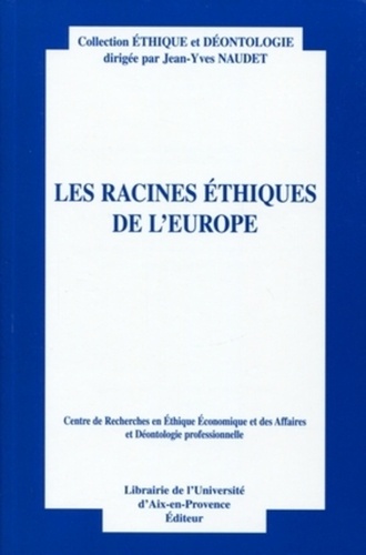 Jean-Yves Naudet et Marc Péna - Les racines éthiques de l'Europe - Actes du douzième colloque d'éthique économique Aix-en-Provence, 30 juin et 1er juillet 2005.