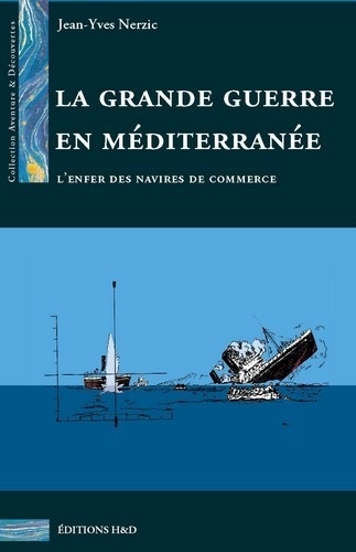 Jean-Yves Nerzic - La Grande Guerre en Méditerranée - L'enfer des navires de commerce.