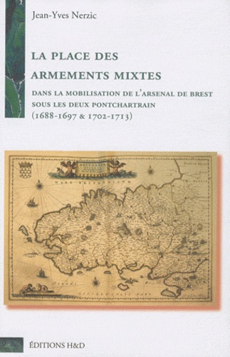 Jean-Yves Nerzic - La place des armements mixtes dans la mobilisation de l'Arsenal de Brest sous les deux Pontchartrain (1688-1697 & 1702-1713) - 2 volumes.