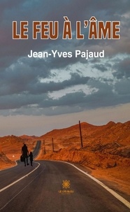Jean-Yves Pajaud - Le feu à l’âme.