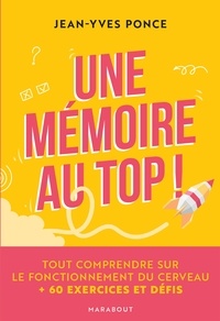 Jean-Yves Ponce - Une mémoire au top ! - Tout comprendre sur le fonctionnement du cerveau + 60 exercices et défis.