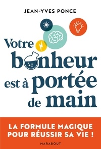 Jean-Yves Ponce - Votre bonheur est à portée de main - La formule magique pour réussir sa vie !.