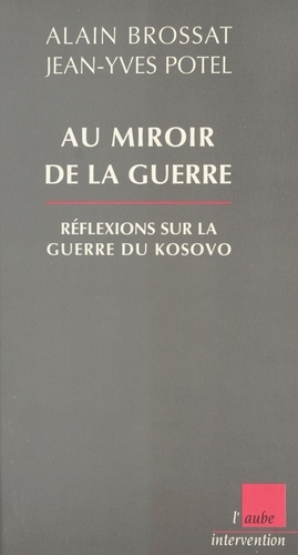 AU MIROIR DE LA GUERRE.. Réflexions sur la guerre du Kosovo