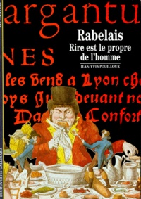 Jean-Yves Pouilloux - Rabelais. Rire Est Le Propre De L'Homme.