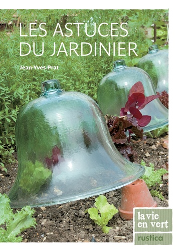 Jean-Yves Prat - Les astuces du jardinier.