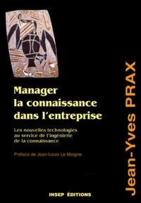 Manager La Connaissance Dans L'Entreprise. Les Nouvelles Technologies Au Service De L'Ingenierie De La Connaissance