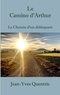 Jean-Yves Quentric - Le Camino d'Arthur - Le chemin d'un délinquant.