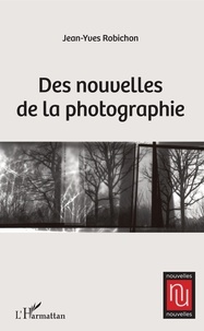 Jean-Yves Robichon - Des nouvelles de la photographie.