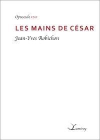 Jean-Yves Robichon - Les mains de César.