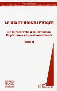 Jean-Yves Robin et Bénedicte de Maumigny-Garban - Le récit biographique - Tome 2, De la recherche à la formation, Expériences et questionnements.