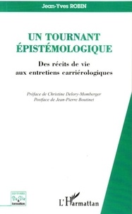 Jean-Yves Robin - Un tournant épistémologique - Des récits de vie aux entretiens carriérologiques.