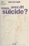 Jean-Yves Rogale - Vous avez dit suicide ?.