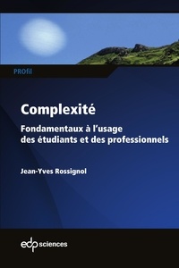Jean-Yves Rossignol - Complexité - Fondamentaux à l’usage des étudiants et des professionnels.