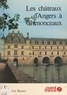 Jean-Yves Ruaux et Jean-Charles Gaté - Les châteaux d'Angers à Chenonceaux.