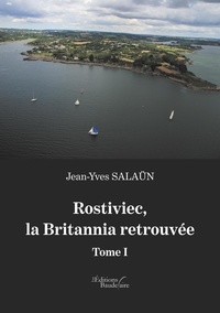 Jean-Yves Salaün - Rostiviec, la Britannia retrouvée - Tome 1.