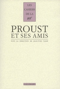 Jean-Yves Tadié - Proust et ses amis.