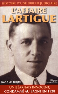 Jean-Yves Tanguy - L'affaire Lartigue - Histoire d'une erreur judiciaire : un Béarnais innocent, condamné au bagne en 1928.