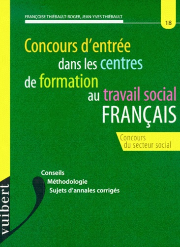 Jean-Yves Thiébault et Françoise Thiébault-Roger - Français. - Concours d'entrée dans les centres de formation au travail social.
