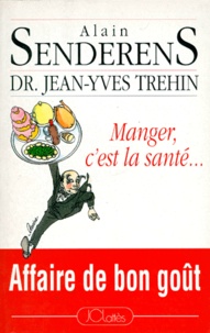 Jean-Yves Trehin et Alain Senderens - Manger C'Est La Sante. Affaire De Bon Gout.