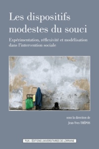 Jean-Yves Trépos - Les dispositifs modestes du souci - Expérimentation, réflexivité et modélisation dans l'intervention sociale.