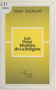 Jean Zacklad - Les Deux modèles de la religion.