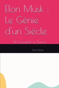 Elon Musk : Le Génie d'un Siècle - Un Exemple à Suivre