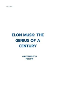 Elon Musk: The Genius of a Century - An Example to Follow