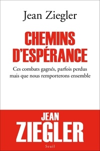 Jean Ziegler - Chemins d'espérance - Ces combats gagnés, parfois perdus mais que nous remporterons ensemble.