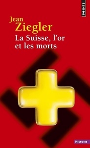 Jean Ziegler - La Suisse, l'or et les morts.