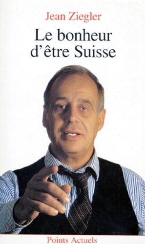 Jean Ziegler - Le bonheur d'être suisse.