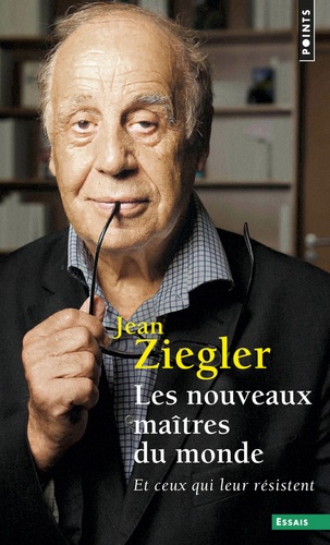 Jean Ziegler - Les nouveaux maîtres du monde - Et ceux qui leur résistent.