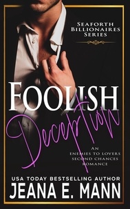  Jeana E. Mann - Foolish Deception - Seaforth Billionaires Series, #2.